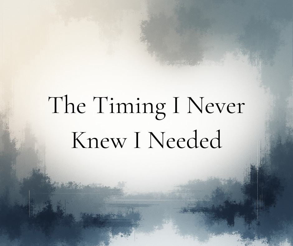 The Timing I Never Knew I Needed